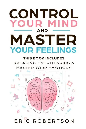 Cover of Control Your Mind and Master Your Feelings by Eric Robertson