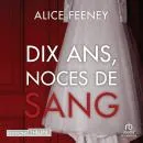 Cover of Dix ans, noces de sang by Alice Feeney