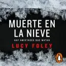 Cover of Muerte en la nieve: Hay amistades que matan by Lucy Foley