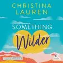 Cover of Something Wilder by Christina Lauren