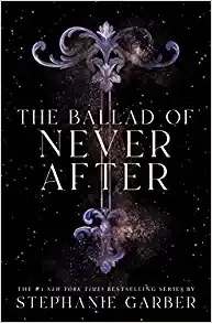 Cover of The Ballad of Never After by Stephanie Garber