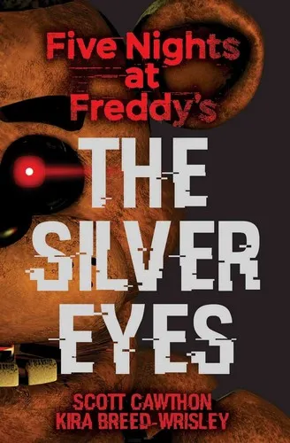 Cover of The Silver Eyes (Five Nights At Freddy's #1) by Scott Cawthon, Kira Breed-Wrisley