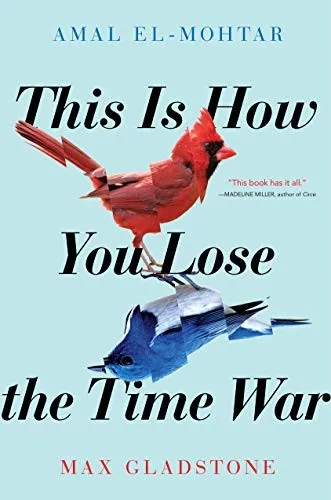 Cover of This is How You Lose the Time War by Amal El-Mohtar, Max Gladstone