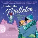 Cover of Under the Mistletoe - Die zwangsläufige Zeit der Liebe by Ali Hazelwood, Alexandria Bellefleur, Olivia Dade, Alexis Daria, Tessa Bailey